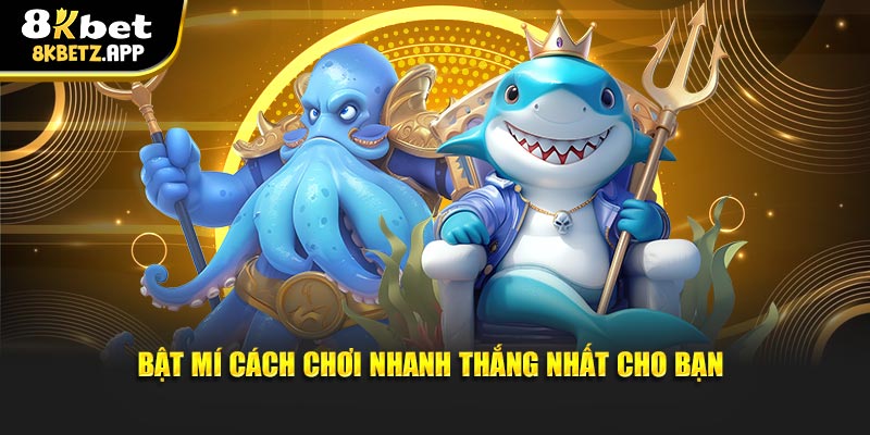 Bật mí cách chơi nhanh thắng nhất cho bạn