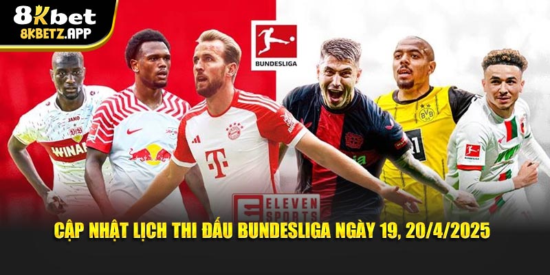 Cập Nhật Lịch Thi Đấu Bundesliga Ngày 19, 20/4/2025