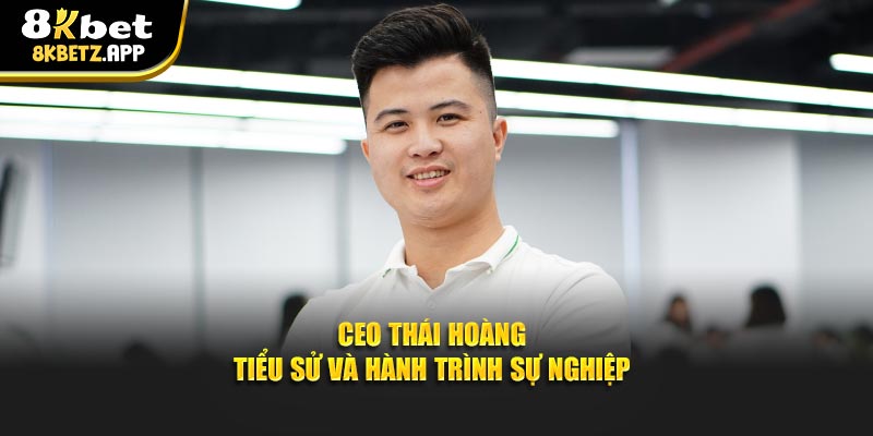 CEO Thái Hoàng - Tiểu sử và hành trình sự nghiệp