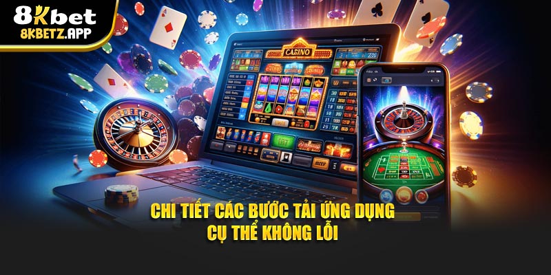 Chi tiết các bước tải ứng dụng cụ thể không lỗi
