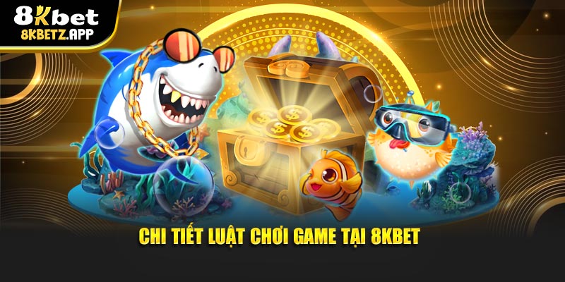Chi tiết luật chơi game tại 8KBET