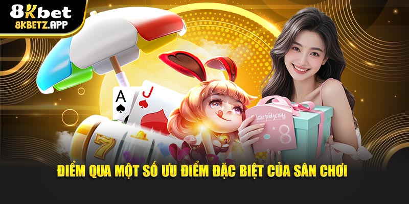 Điểm qua một số ưu điểm đặc biệt của sân chơi