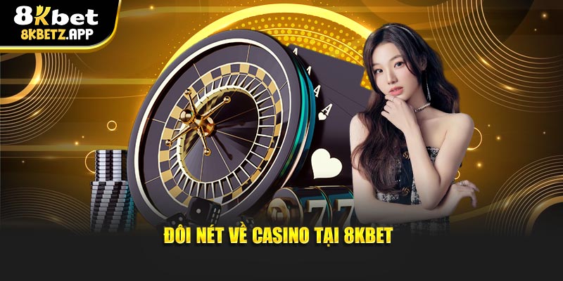 Đôi nét về casino tại 8KBET