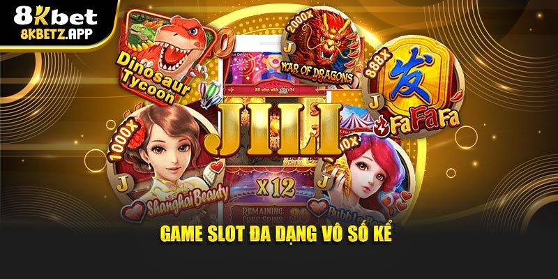 Game slot đa dạng vô số kể