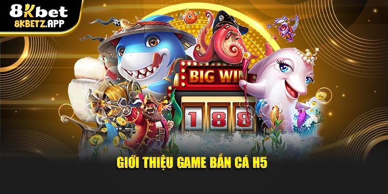 Giới thiệu game bắn cá H5