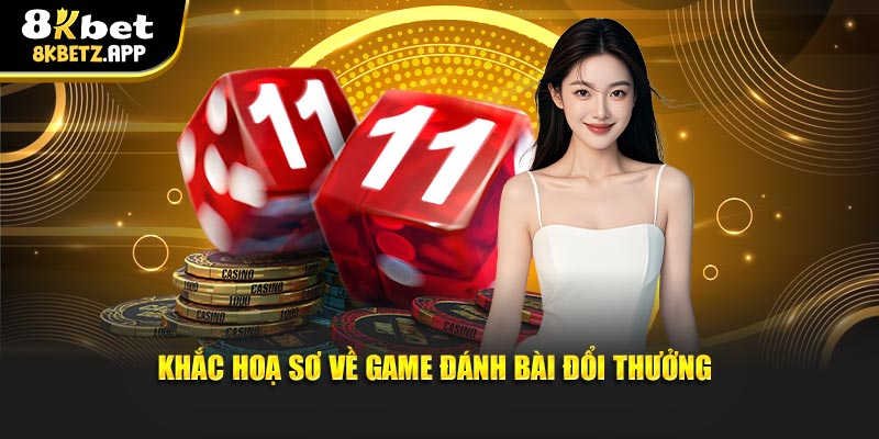 Khắc hoạ sơ về game đánh bài đổi thưởng