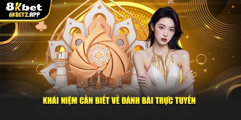 Khái niệm cần biết về đánh bài trực tuyến
