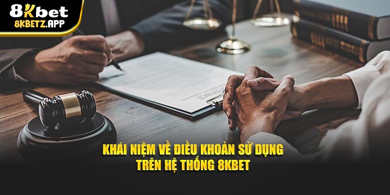 Khái niệm về điều khoản sử dụng trên hệ thống 8KBET