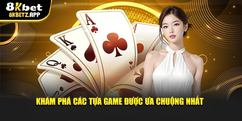Khám phá các tựa game được ưa chuộng nhất
