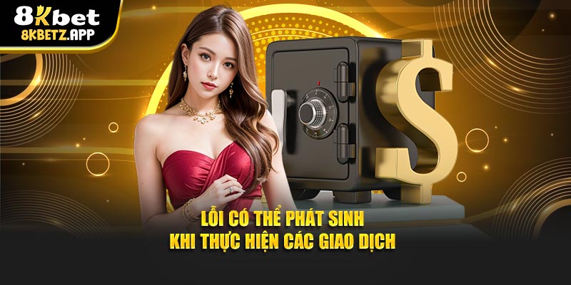 Lỗi có thể phát sinh khi thực hiện các giao dịch