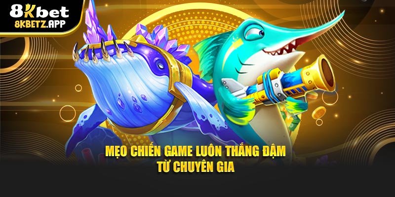 Mẹo chiến game luôn thắng đậm từ chuyên gia