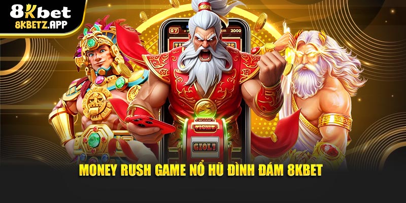 Money Rush game nổ hũ đình đám 8kbet