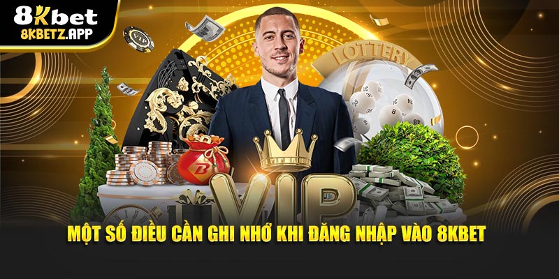 Một số điều cần ghi nhớ khi đăng nhập vào 8KBET