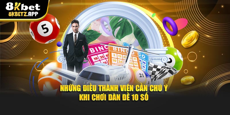 Những điều thành viên cần chú ý khi chơi dàn đề 10 số