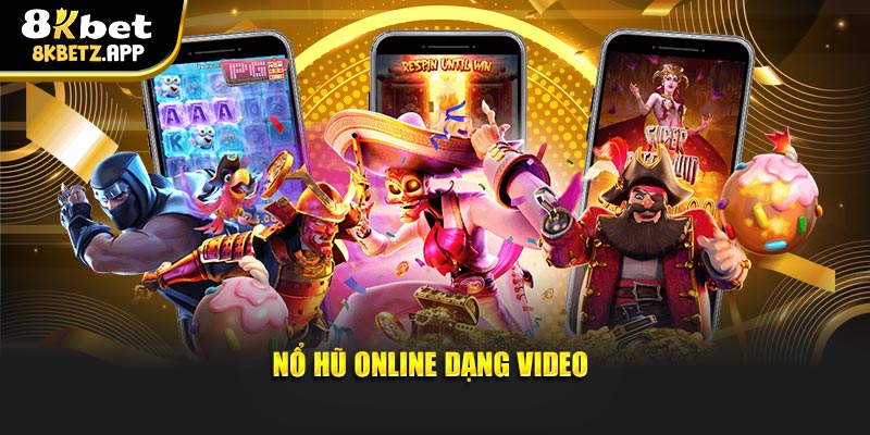 Nổ hũ online dạng video