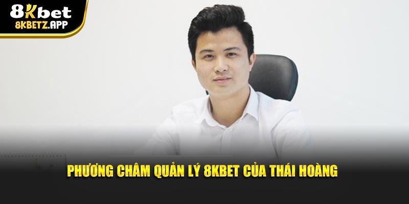Phương châm quản lý 8kbet của Thái Hoàng