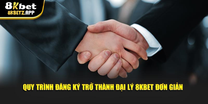 Quy trình đăng ký trở thành đại lý 8KBET đơn giản