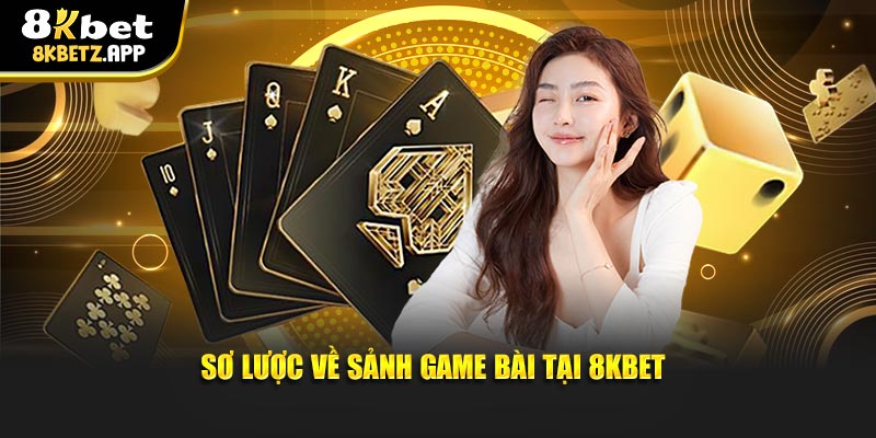 Sơ lược về sảnh game bài tại 8KBET