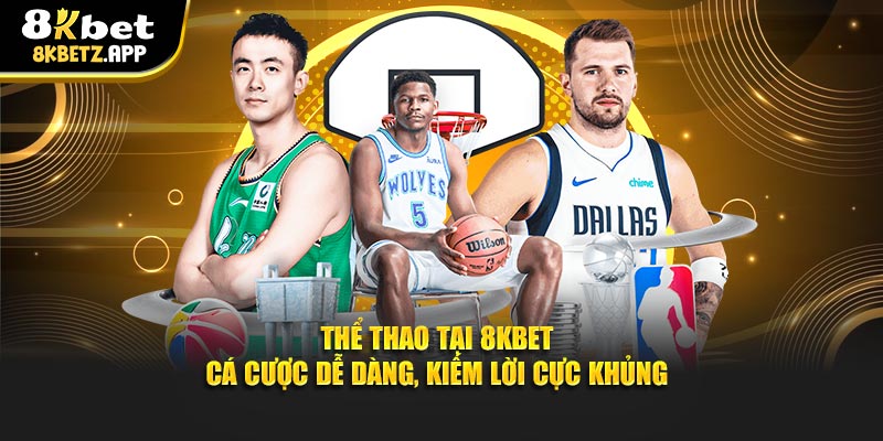 Thể Thao Tại 8KBET – Cá Cược Dễ Dàng, Kiếm Lời Cực Khủng