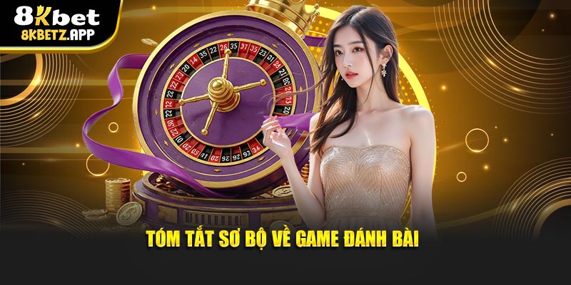 Tóm tắt sơ bộ về game đánh bài