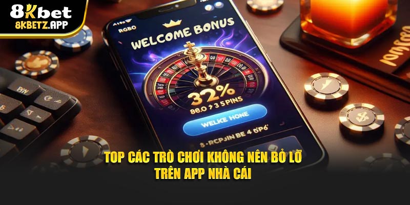 Top các trò chơi không nên bỏ lỡ trên app nhà cái